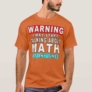Camiseta Advertencia: Puedo Empezar A Hablar De Matemáticas