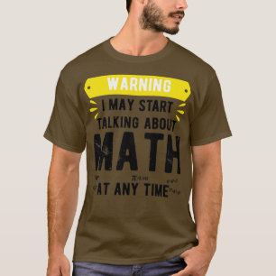 Camiseta Advertencia: Puedo Empezar A Hablar De Matemáticas