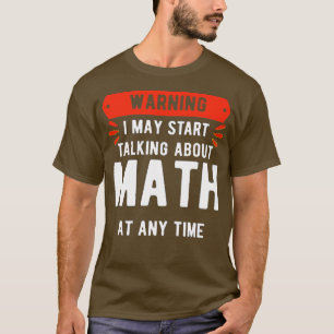 Camiseta Advertencia: Puedo Empezar A Hablar De Matemáticas