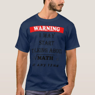 Camiseta Advertencia: Puedo Empezar A Hablar De Matemáticas