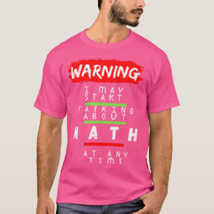 Camiseta Advertencia: Puedo Empezar A Hablar De Matemáticas