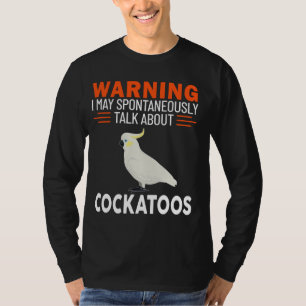 Camiseta Advertencia Puedo Hablar Espontáneamente De Cockat