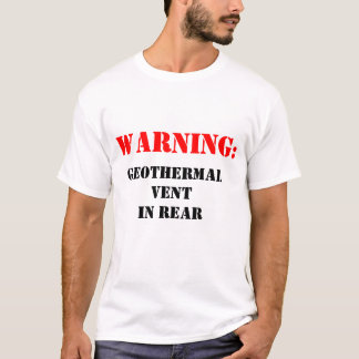 Camiseta Advertencia: Respiradero geotérmico en parte