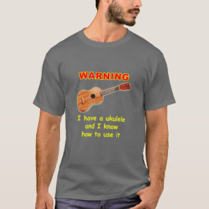 Camiseta Advertencia: Tengo un Ukulele y sé utilizarlo