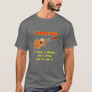 Camiseta Advertencia: Tengo un Ukulele y sé utilizarlo