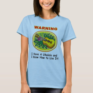 Camiseta Advertencia: Tengo un Ukulele y sé utilizarlo