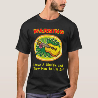 Camiseta Advertencia: Tengo un Ukulele y sé utilizarlo