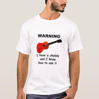 Camiseta Advertencia: Tengo un ukulele y sé utilizarlo