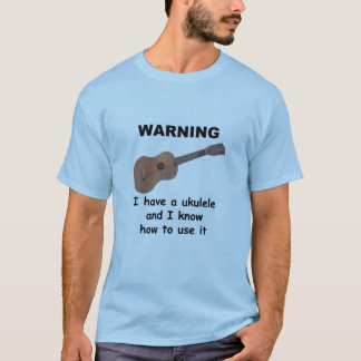 Camiseta Advertencia: Tengo un Ukulele y sé utilizarlo