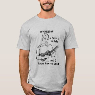 Camiseta Advertencia: Tengo un Ukulele y sé utilizarlo