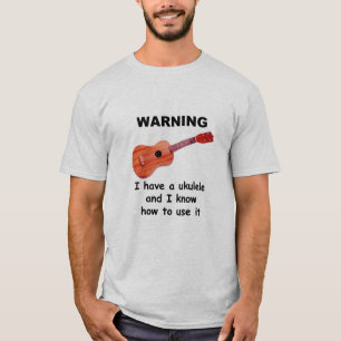 Camiseta Advertencia: Tengo un Ukulele y sé utilizarlo