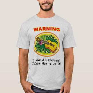 Camiseta Advertencia: Tengo un Ukulele y sé utilizarlo