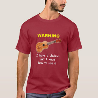 Camiseta Advertencia: Tengo un Ukulele y sé utilizarlo