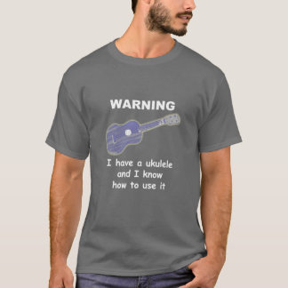 Camiseta Advertencia: Tengo un Ukulele y sé utilizarlo