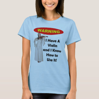 Camiseta Advertencia: ¡Tengo un violín y sé utilizarlo!
