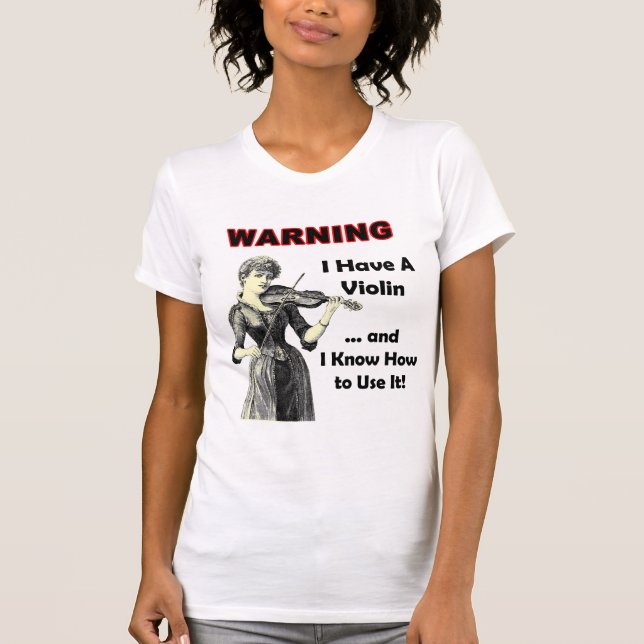 Camiseta Advertencia: ¡Tengo un violín y sé utilizarlo! (Anverso)