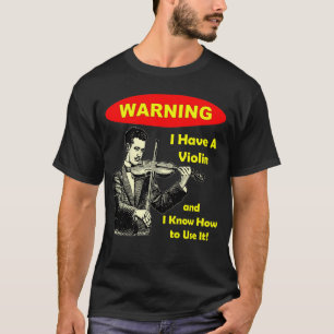 Camiseta Advertencia: Tengo un violín y sé utilizarlo