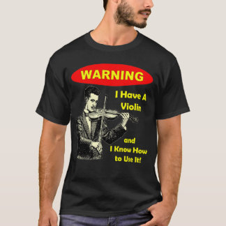 Camiseta Advertencia: Tengo un violín y sé utilizarlo