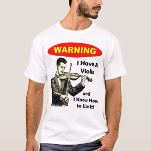 Camiseta Advertencia: Tengo un violín y sé utilizarlo