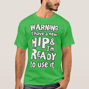 Camiseta Advertencia Tengo una cadera nueva y estoy listo p