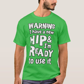 Camiseta Advertencia Tengo una cadera nueva y estoy listo p