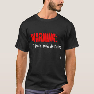 Camiseta Advertencia:  Tomo malas decisiones