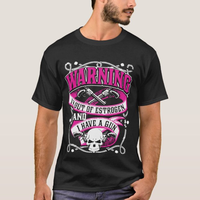 Camiseta Advirtiendo estoy fuera de estrógeno y tengo un (Anverso)
