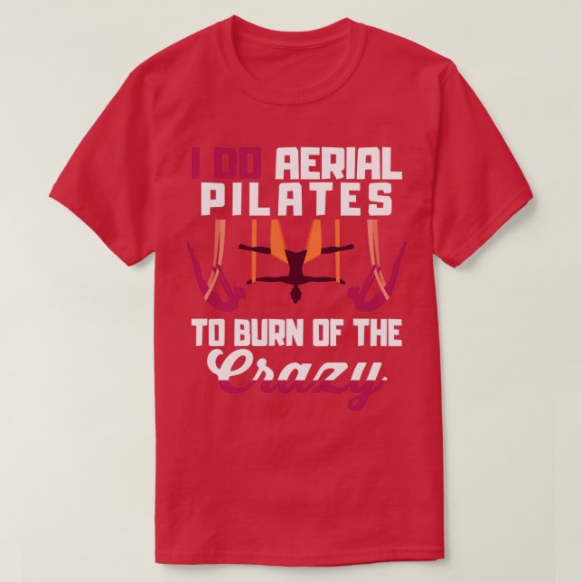 Camiseta Aerial Pilates To Burn Off The Crazy (Diseño del anverso)