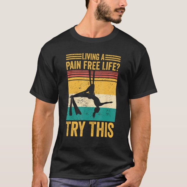 Camiseta Aerial Silk Aerialist Living A Pain Free Life Try  (Anverso)