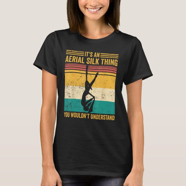 Camiseta Aerial Silk Thing You Wouldn t Understand Aerialis (Anverso)