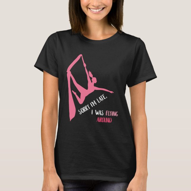 Camiseta Aerial Sorry I'm Late Aerial Hoop Hanging Aerialis (Anverso)