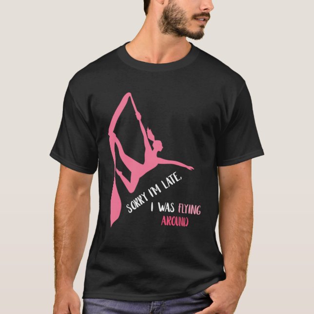 Camiseta Aerial Sorry I'm Late Aerial Hoop Hanging Aerialis (Anverso)