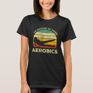 Camiseta Aerobics Vintage I'd Rather Be Doing Aerobics