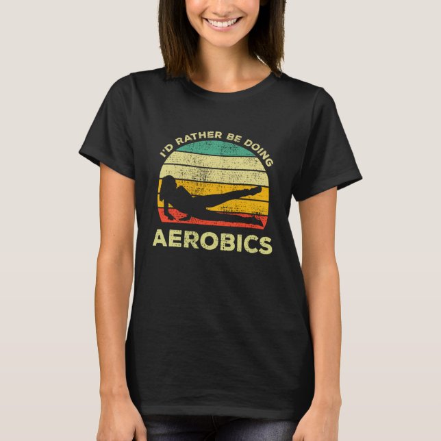 Camiseta Aerobics Vintage I'd Rather Be Doing Aerobics (Anverso)