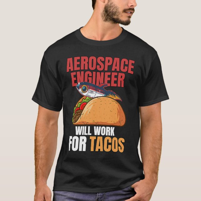 Camiseta Aerospace Engineer Will Work For Tacos Engineering (Anverso)