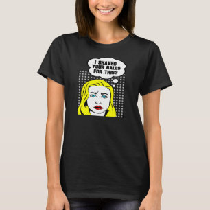 Camiseta ¿Afeité sus bolas para esto?