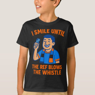 Camiseta Aficionado al fútbol sonrío hasta que el árbitro t