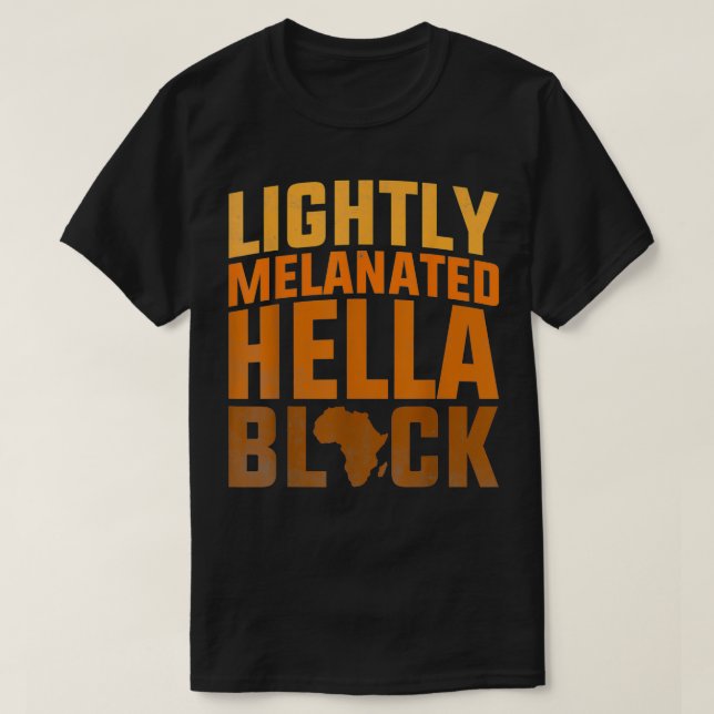 Camiseta African American Ebony Lightly Melanated Hella Bla (Diseño del anverso)