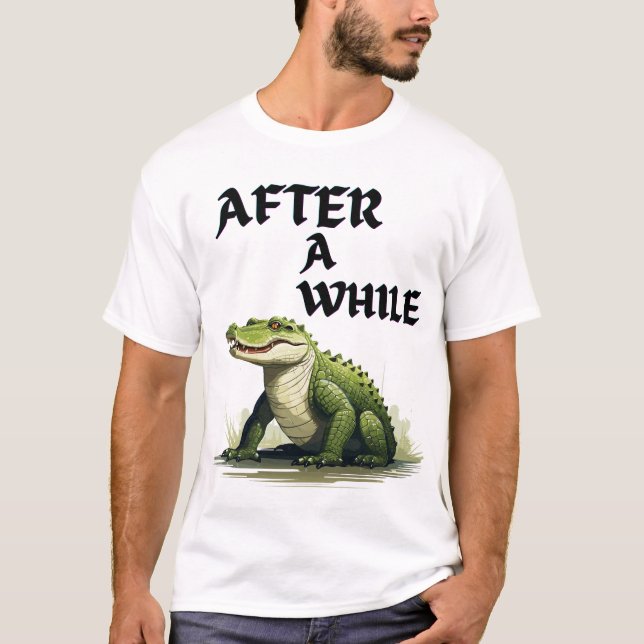 Camiseta After a while funny crocodile pun design (Anverso)
