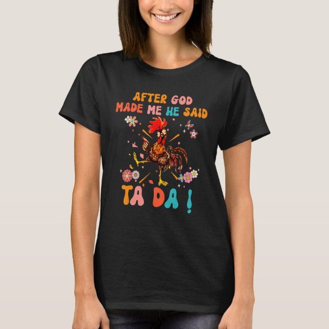 Camiseta After God Made Me He Said Ta Da  Christian Rooster (Anverso)
