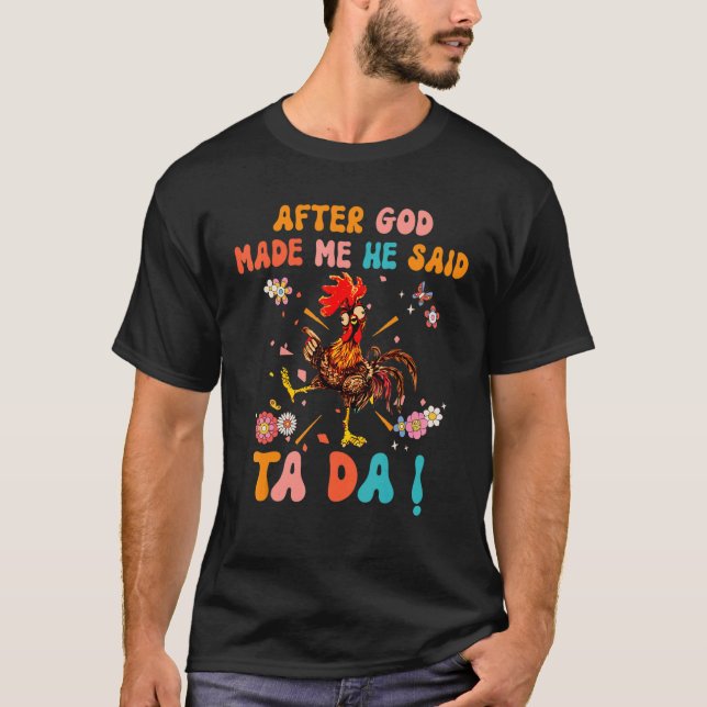 Camiseta After God Made Me He Said Ta Da  Christian Rooster (Anverso)