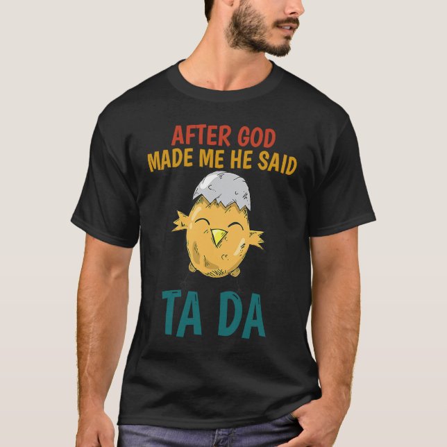 Camiseta After God made Me He Said TaDa  Chicken (Anverso)