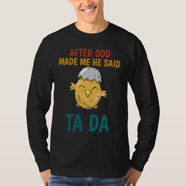 Camiseta After God made Me He Said TaDa  Chicken (Anverso)