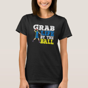 Camiseta Agarra La Vida De La Pelota De Ball Dodgeball Dip 