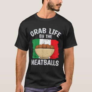 Camiseta Agarra La Vida Por La Comida Italiana De Las Bolas