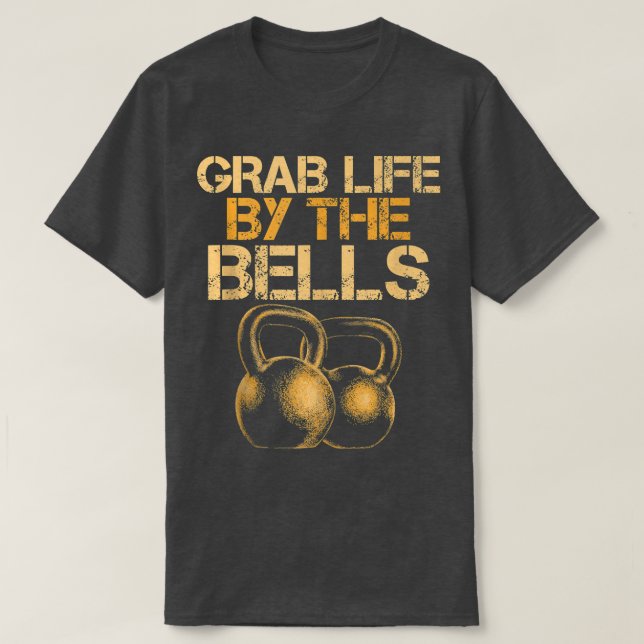 Camiseta Agarra la vida por las campanas Kettlebells entren (Diseño del anverso)
