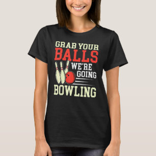 Camiseta Agarra tus bolas Bowling Jugador Bowler Hombres
