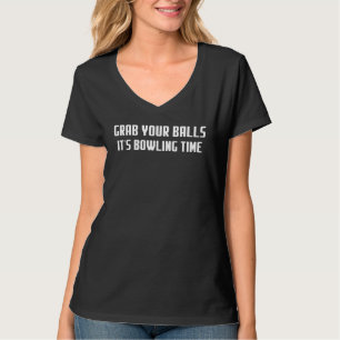 Camiseta Agarra tus bolas Es hora de bolos Frase Sarcástica