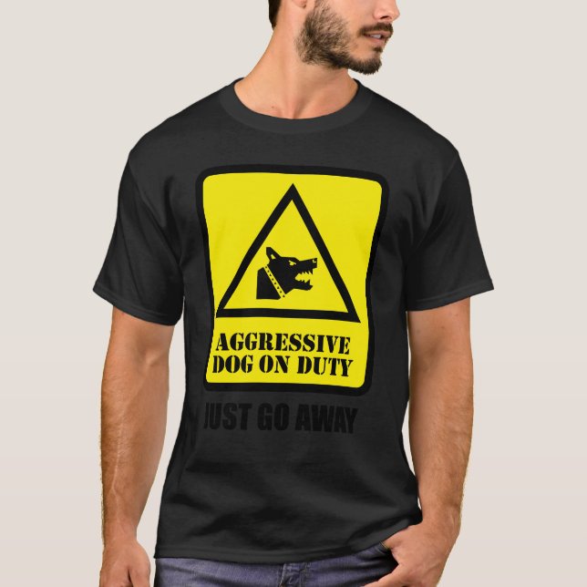 Camiseta Aggressive Dog on Duty - Just Go Away (Anverso)