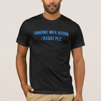 Camiseta Aggro de la esposa/PLZ Tanking de la ayuda